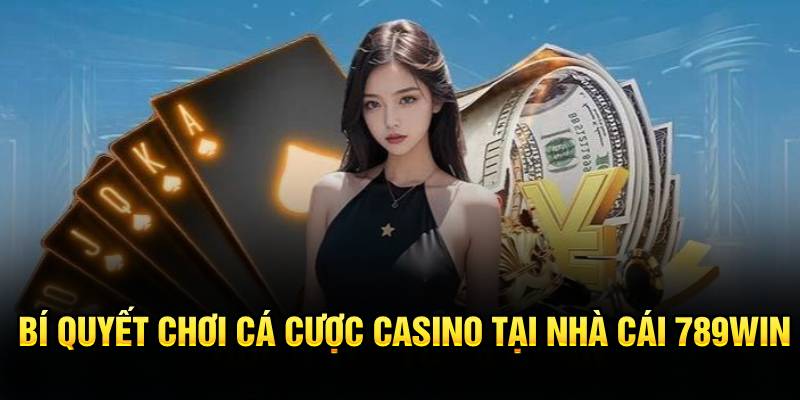 Bí quyết chơi cá cược casino tại nhà cái 789WIN Bí quyết chơi cá cược casino tại nhà cái 789WIN