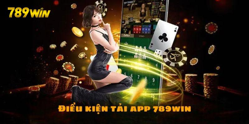 Điều kiện cần chuẩn bị khi tải app 789win Điều kiện cần chuẩn bị khi tải app 789win