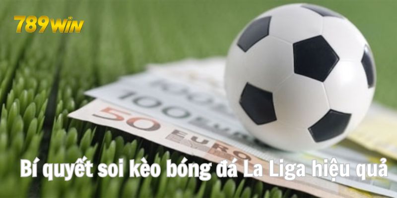Bí quyết soi kèo bóng đá La Liga hiệu quả Bí quyết soi kèo bóng đá La Liga hiệu quả