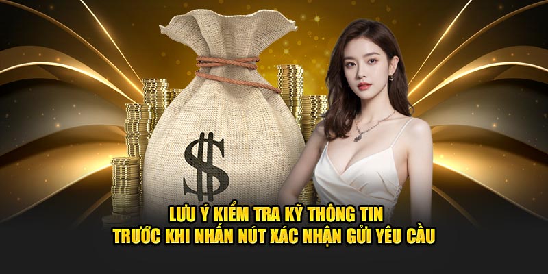 Lưu ý kiểm tra kỹ thông tin trước khi nhấn nút xác nhận gửi yêu cầu Lưu ý kiểm tra kỹ thông tin trước khi nhấn nút xác nhận gửi yêu cầu