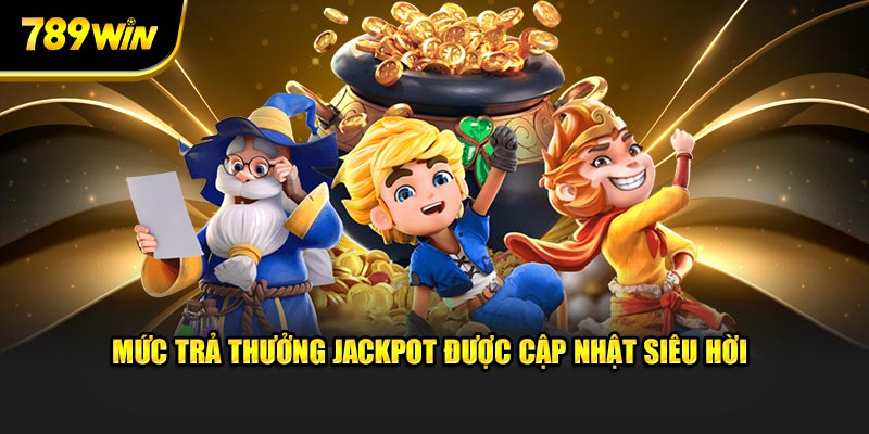 Mức trả thưởng jackpot được cập nhật siêu hời Mức trả thưởng jackpot được cập nhật siêu hời