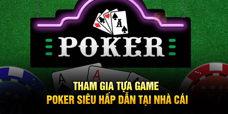 Tham gia tựa game poker siêu hấp dẫn tại nhà cái Tham gia tựa game poker siêu hấp dẫn tại nhà cái