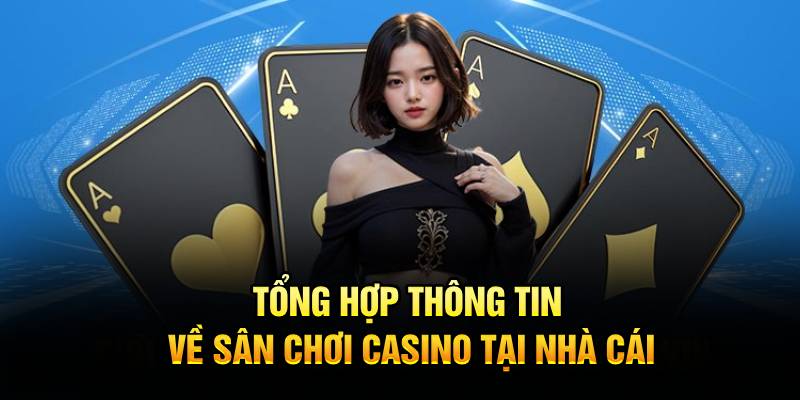 Tổng hợp thông tin về sân chơi casino tại nhà cái Tổng hợp thông tin về sân chơi casino tại nhà cái