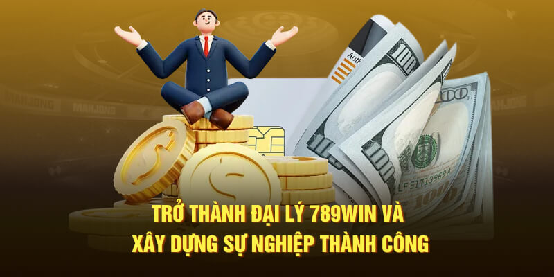 Trở thành đại lý 789WIN và xây dựng sự nghiệp thành công tại sảnh Trở thành đại lý 789WIN và xây dựng sự nghiệp thành công tại sảnh
