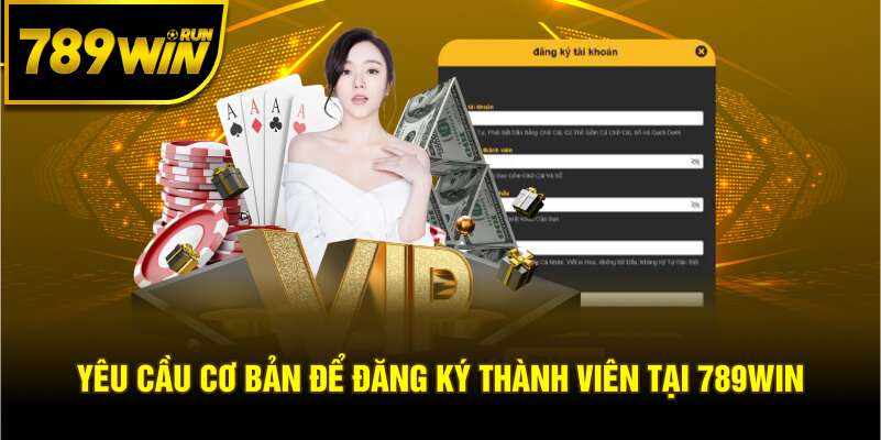 Yêu cầu cơ bản để đăng ký thành viên tại 789WIN Yêu cầu cơ bản để đăng ký thành viên tại 789WIN